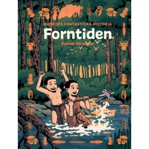 Forntiden - Sveriges fantastiska historia