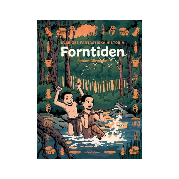 Forntiden - Sveriges fantastiska historia