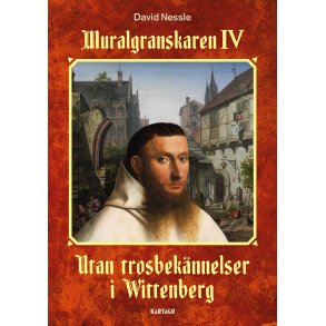 Muralgranskaren IV -  Utan trosbeknnelser i Wittenberg